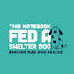 BMDR "This Notebook Fed a Shelter Dog" Notebook